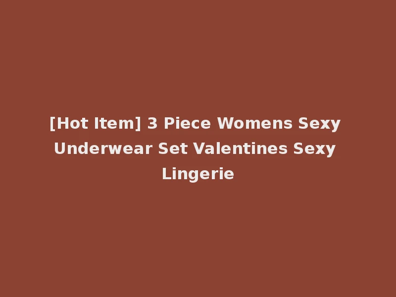[Hot Item] 3 Piece Womens Sexy Underwear Set Valentines Sexy Lingerie