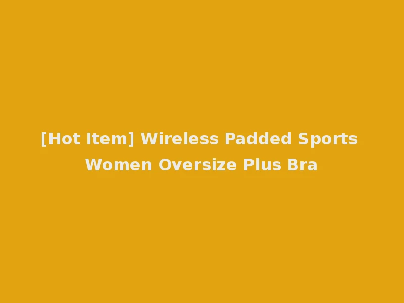 [Hot Item] Wireless Padded Sports Women Oversize Plus Bra