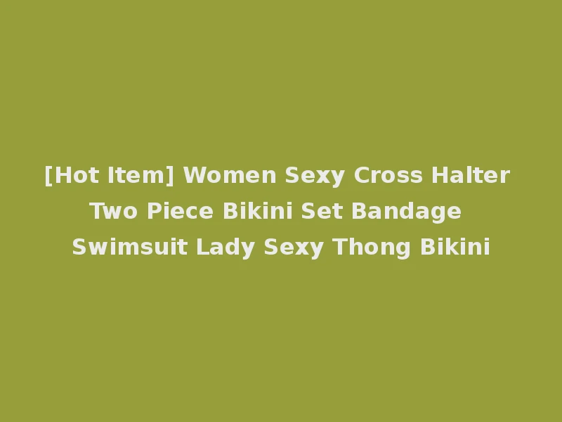 [Hot Item] Women Sexy Cross Halter Two Piece Bikini Set Bandage Swimsuit Lady Sexy Thong Bikini