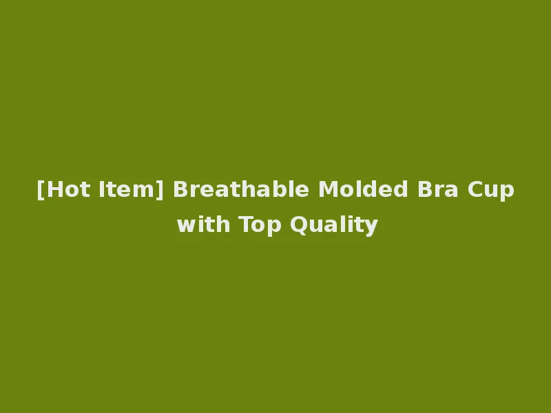 [Hot Item] Breathable Molded Bra Cup with Top Quality