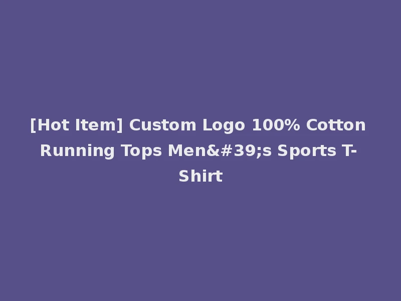 [Hot Item] Custom Logo 100% Cotton Running Tops Men's Sports T-Shirt