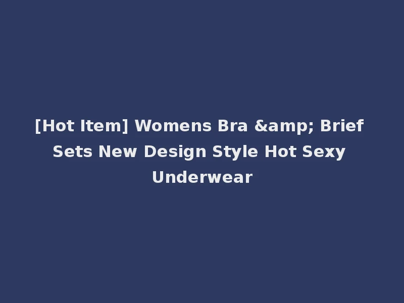 [Hot Item] Womens Bra & Brief Sets New Design Style Hot Sexy Underwear