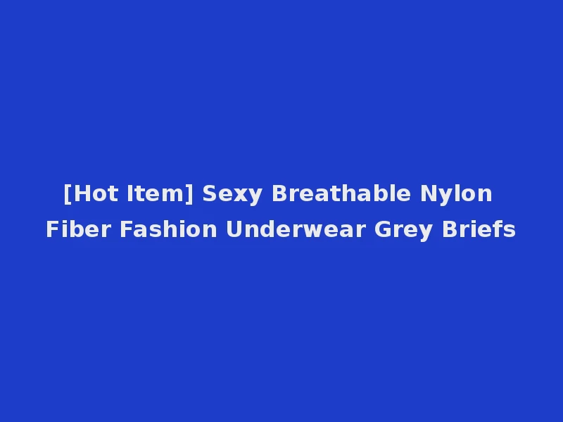 [Hot Item] Sexy Breathable Nylon Fiber Fashion Underwear Grey Briefs