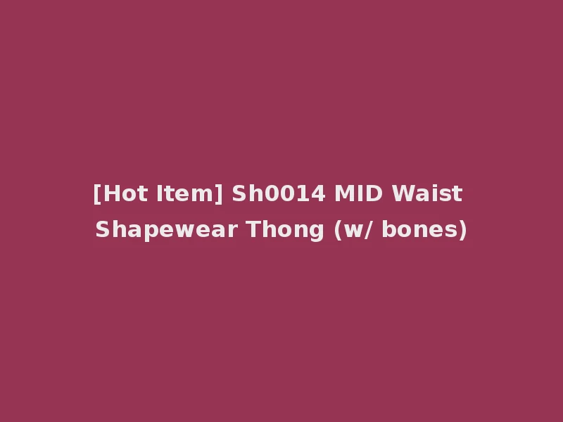 [Hot Item] Sh0014 MID Waist Shapewear Thong (w/ bones)