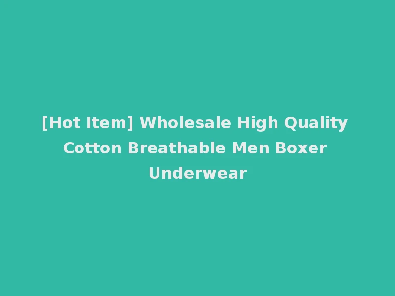 [Hot Item] Wholesale High Quality Cotton Breathable Men Boxer Underwear