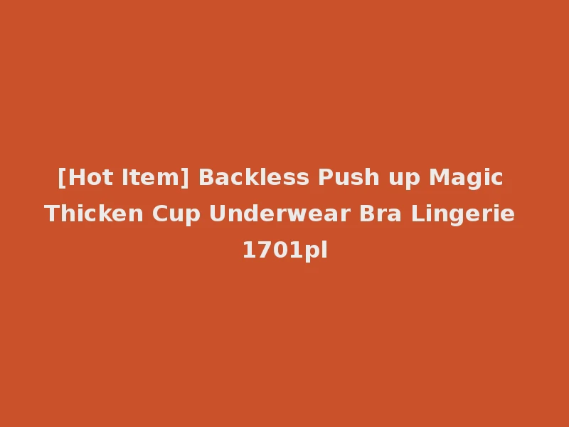 [Hot Item] Backless Push up Magic Thicken Cup Underwear Bra Lingerie 1701pl