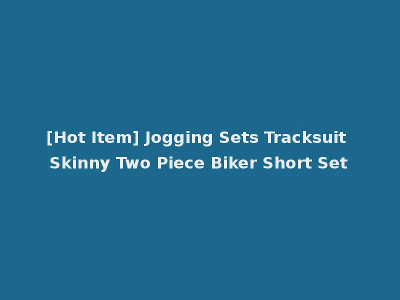 [Hot Item] Jogging Sets Tracksuit Skinny Two Piece Biker Short Set