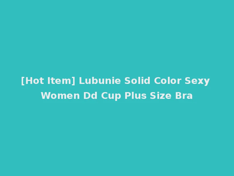 [Hot Item] Lubunie Solid Color Sexy Women Dd Cup Plus Size Bra