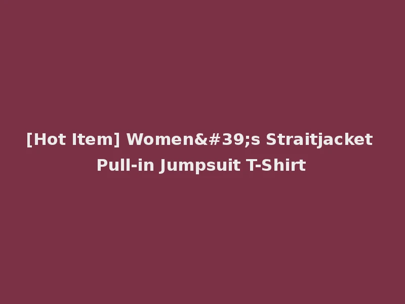[Hot Item] Women's Straitjacket Pull-in Jumpsuit T-Shirt