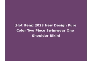 [Hot Item] 2023 New Design Pure Color Two Piece Swimwear One Shoulder Bikini