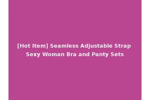 [Hot Item] Seamless Adjustable Strap Sexy Woman Bra and Panty Sets