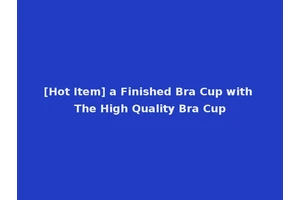 [Hot Item] a Finished Bra Cup with The High Quality Bra Cup