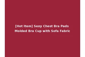 [Hot Item] Sexy Chest Bra Pads Molded Bra Cup with Sofa Fabric