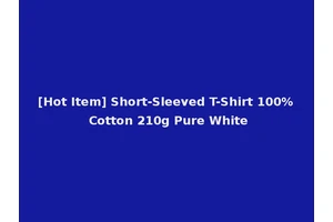 [Hot Item] Short-Sleeved T-Shirt 100% Cotton 210g Pure White