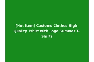 [Hot Item] Customs Clothes High Quality Tshirt with Logo Summer T-Shirts