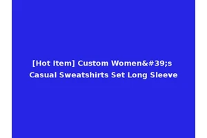 [Hot Item] Custom Women's Casual Sweatshirts Set Long Sleeve