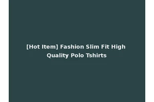 [Hot Item] Fashion Slim Fit High Quality Polo Tshirts