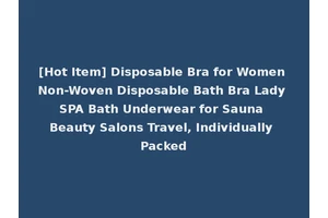 [Hot Item] Disposable Bra for Women Non-Woven Disposable Bath Bra Lady SPA Bath Underwear for Sauna Beauty Salons Travel, Individually Packed