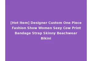 [Hot Item] Designer Custom One Piece Fashion Show Women Sexy Cow Print Bandage Strap Skinny Beachwear Bikini