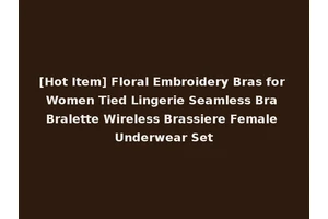 [Hot Item] Floral Embroidery Bras for Women Tied Lingerie Seamless Bra Bralette Wireless Brassiere Female Underwear Set
