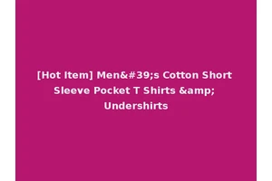 [Hot Item] Men's Cotton Short Sleeve Pocket T Shirts &amp; Undershirts
