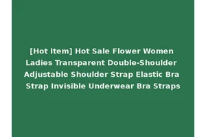[Hot Item] Hot Sale Flower Women Ladies Transparent Double-Shoulder Adjustable Shoulder Strap Elastic Bra Strap Invisible Underwear Bra Straps