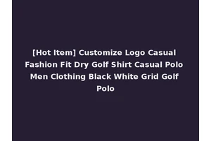 [Hot Item] Customize Logo Casual Fashion Fit Dry Golf Shirt Casual Polo Men Clothing Black White Grid Golf Polo