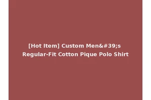 [Hot Item] Custom Men's Regular-Fit Cotton Pique Polo Shirt