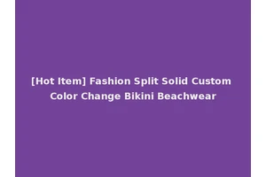 [Hot Item] Fashion Split Solid Custom Color Change Bikini Beachwear