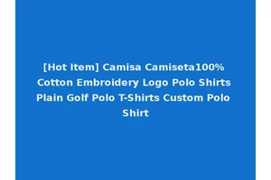 [Hot Item] Camisa Camiseta100% Cotton Embroidery Logo Polo Shirts Plain Golf Polo T-Shirts Custom Polo Shirt
