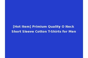 [Hot Item] Primium Quality O Neck Short Sleeve Cotton T-Shirts for Men