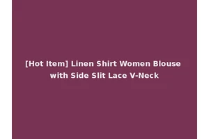 [Hot Item] Linen Shirt Women Blouse with Side Slit Lace V-Neck