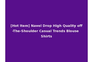 [Hot Item] Navel Drop High Quality off-The-Shoulder Casual Trends Blouse Shirts