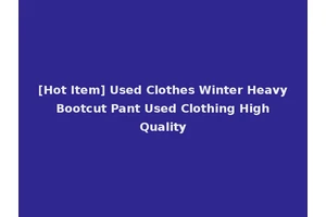 [Hot Item] Used Clothes Winter Heavy Bootcut Pant Used Clothing High Quality