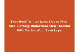 [Hot Item] Winter Long Sleeve Plus Size Clothing Underwear Men Thermal 80% Merino Wool Base Layer