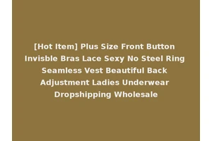 [Hot Item] Plus Size Front Button Invisble Bras Lace Sexy No Steel Ring Seamless Vest Beautiful Back Adjustment Ladies Underwear Dropshipping Wholesale