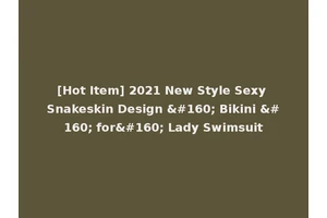 [Hot Item] 2021 New Style Sexy Snakeskin Design   Bikini   for  Lady Swimsuit