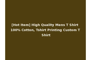 [Hot Item] High Quality Mens T Shirt 100% Cotton, Tshirt Printing Custom T Shirt