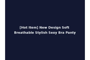 [Hot Item] New Design Soft Breathable Stylish Sexy Bra Panty
