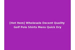 [Hot Item] Wholesale Decent Quality Golf Polo Shirts Mens Quick Dry