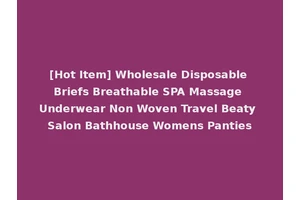 [Hot Item] Wholesale Disposable Briefs Breathable SPA Massage Underwear Non Woven Travel Beaty Salon Bathhouse Womens Panties