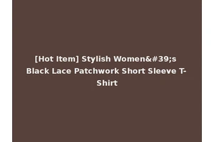 [Hot Item] Stylish Women's Black Lace Patchwork Short Sleeve T-Shirt