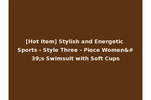 [Hot Item] Stylish and Energetic Sports - Style Three - Piece Women's Swimsuit with Soft Cups