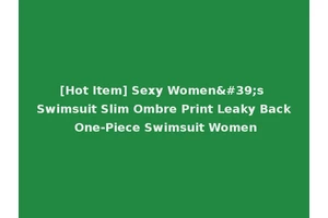 [Hot Item] Sexy Women's Swimsuit Slim Ombre Print Leaky Back One-Piece Swimsuit Women