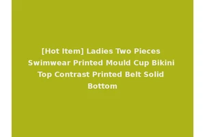 [Hot Item] Ladies Two Pieces Swimwear Printed Mould Cup Bikini Top Contrast Printed Belt Solid Bottom