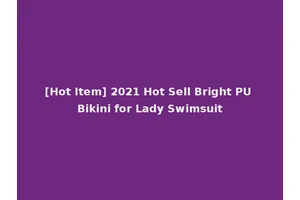 [Hot Item] 2021 Hot Sell Bright PU Bikini for Lady Swimsuit