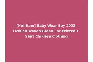 [Hot Item] Baby Wear Boy 2022 Fashion Woven Green Car Printed T Shirt Children Clothing