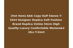 [Hot Item] AAA Copy Half Sleeve T-Shirt Designer Replica Soft Fashion Brand Replica Online Store High Quality Luxury Comfortable Women's T-Shirt