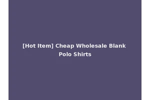 [Hot Item] Cheap Wholesale Blank Polo Shirts