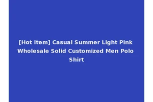 [Hot Item] Casual Summer Light Pink Wholesale Solid Customized Men Polo Shirt